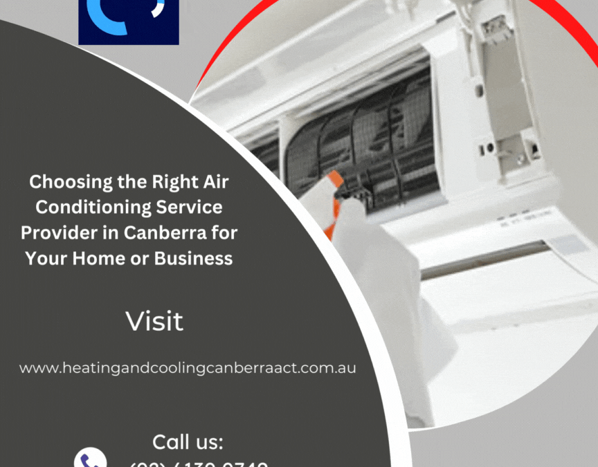 Choosing the Right Air Conditioning Service Provider in Canberra for Your Home or Business